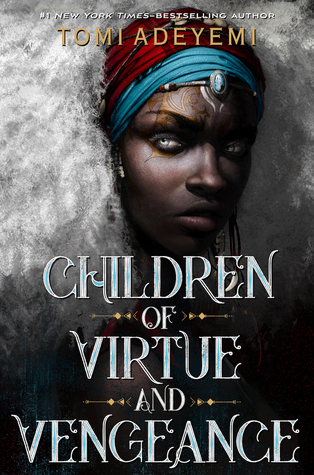 Children of Virtue and Vengeance by Tomi Adeyemi // VBC