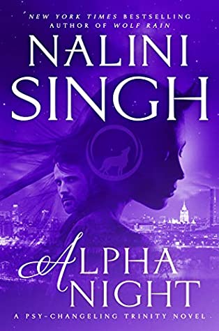 Early Review: Alpha Night by Nalini Singh (Psy-Changeling Trinity #4)