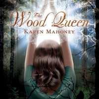 Early Review: The Wood Queen by Karen Mahoney (The Iron Witch #2)